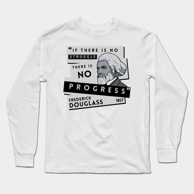 Quote: Frederick Douglass - "If there is no struggle, there is no progress." Long Sleeve T-Shirt by History Tees